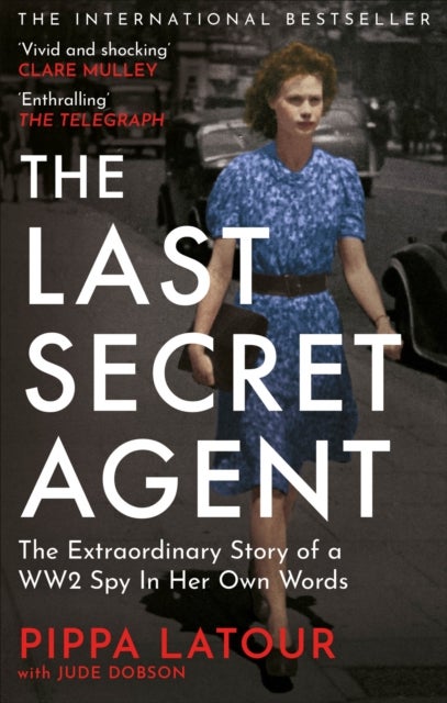 The Last Secret Agent - The Extraordinary Story of a WW2 Spy in Her Own Words