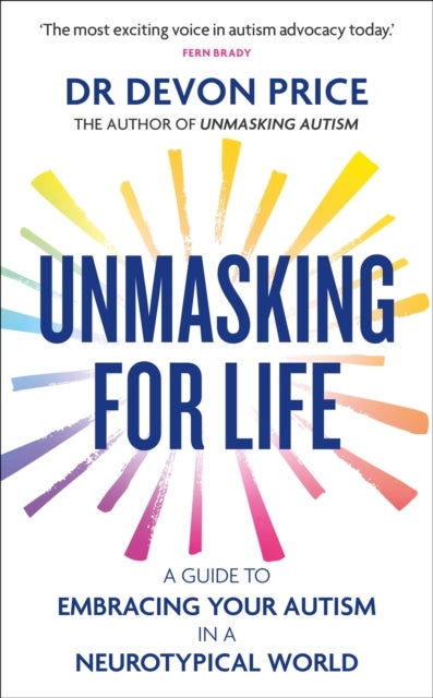 Unmasking for Life - A Guide to Embracing your Autism in a Neurotypical World