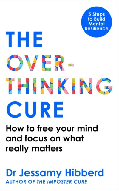 The Overthinking Cure - How to free your mind and focus on what really matters