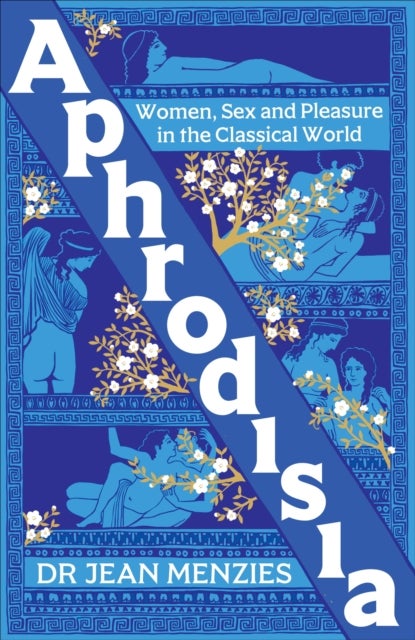 Aphrodisia - A lively history of women, sex and pleasure in the classical world