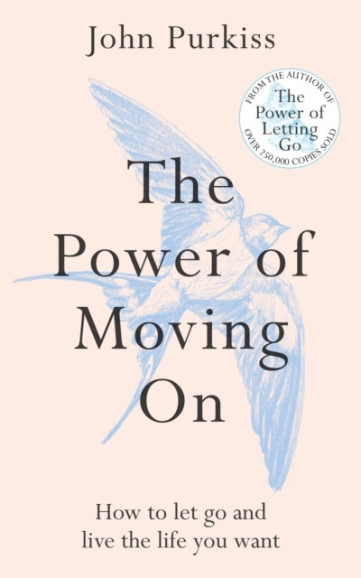 The Power of Moving On - How To Let Go and Live The Life You Want