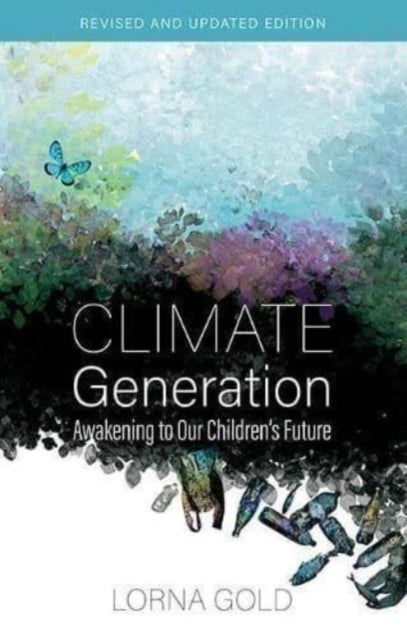 Climate Generation - Awakening to our Children’s Future Revised and Updated Edition
