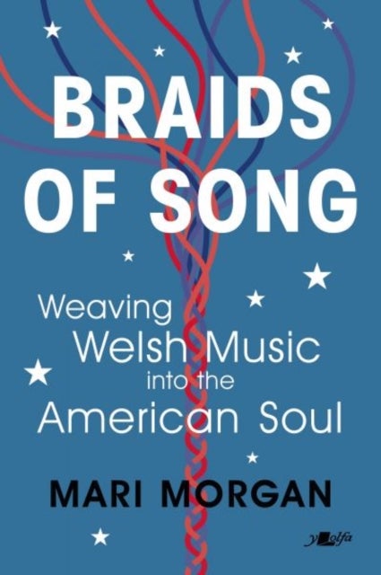 Braids of Song - Weaving Welsh Music into the American Soul