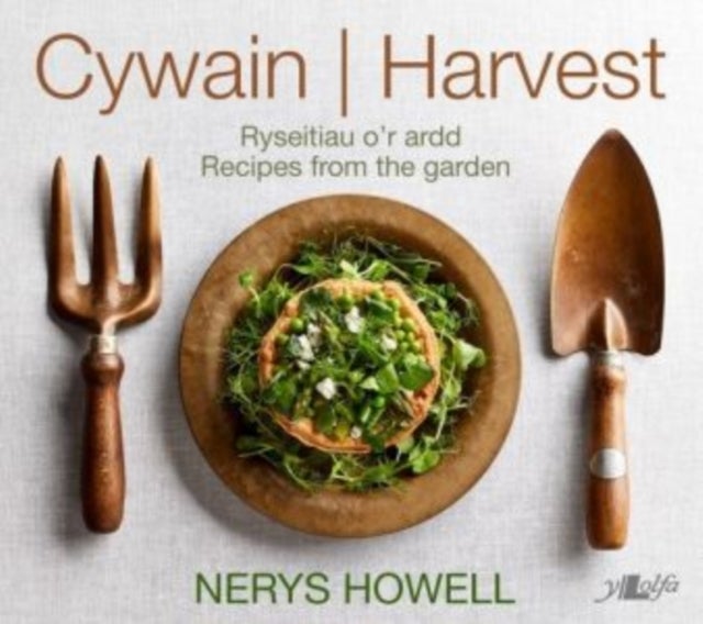 Cywain / Harvest: Ryseitiau o'r Ardd / Recipes from the Garden - Ryseitiau o'r Ardd / Recipes from the Garden