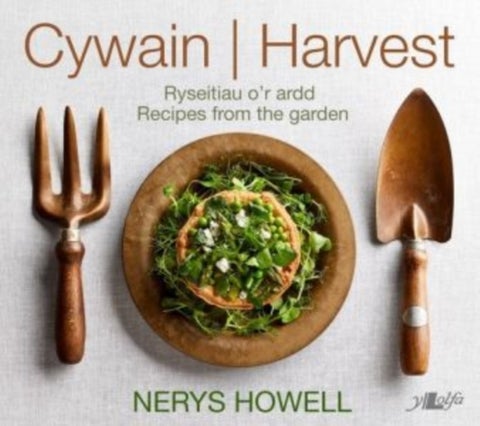 Cywain / Harvest: Ryseitiau o'r Ardd / Recipes from the Garden - Ryseitiau o'r Ardd / Recipes from the Garden