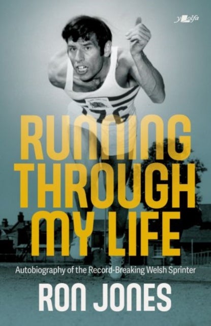 Running Through My Life - Autobiography of the record-breaking Welsh sprinter