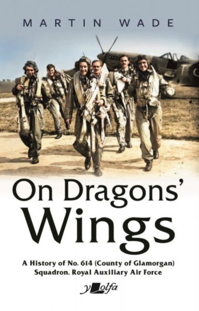 On Dragons' Wings - A History of No. 614 (County of Glamorgan) Squadron, Royal Auxiliary Air Force