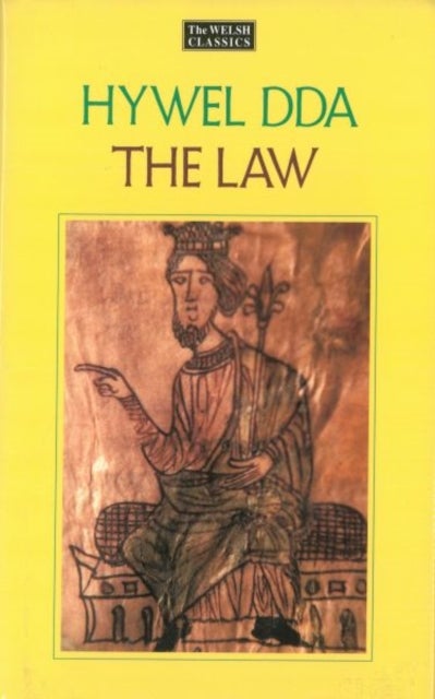 The Law of Hywel Dda - Law texts from medieval Wales, translated and edited - Law texts from medieval Wales, translated and edited