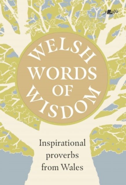 Welsh Words of Wisdom - Inspirational proverbs from Wales - Inspirational proverbs from Wales