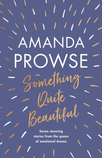 Something Quite Beautiful - Seven gorgeous short stories from the queen of family drama