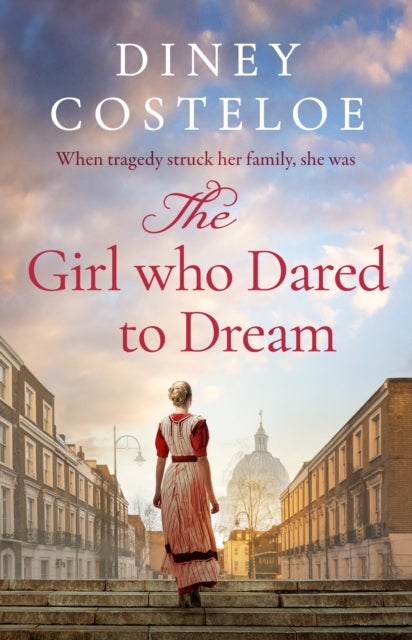 The Girl Who Dared to Dream - A beautiful and heart-rending historical fiction novel from bestselling author Diney Costeloe