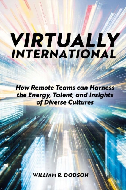 Virtually International - How Remote Teams can Harness the Energy, Talent, and Insights of Diverse Cultures