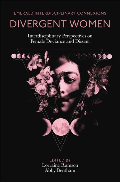 Divergent Women - Interdisciplinary Perspectives on Female Deviance and Dissent
