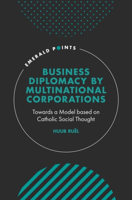 Business Diplomacy by Multinational Corporations - Towards a Model based on Catholic Social Thought