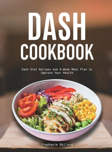 Dash Cookbook - Dash Diet Recipes and 4-Week Meal Plan to Improve Your Health