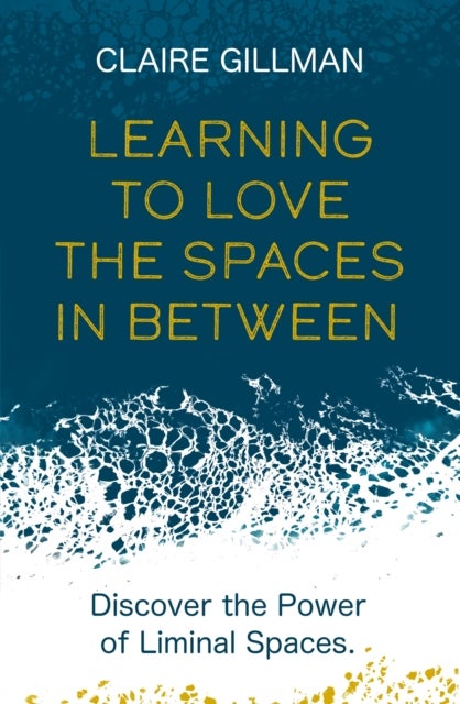 Learning to Love the Spaces in Between - Discover the Power of Liminal Spaces