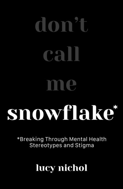 Snowflake - Breaking Through Mental Health Stereotypes and Stigma