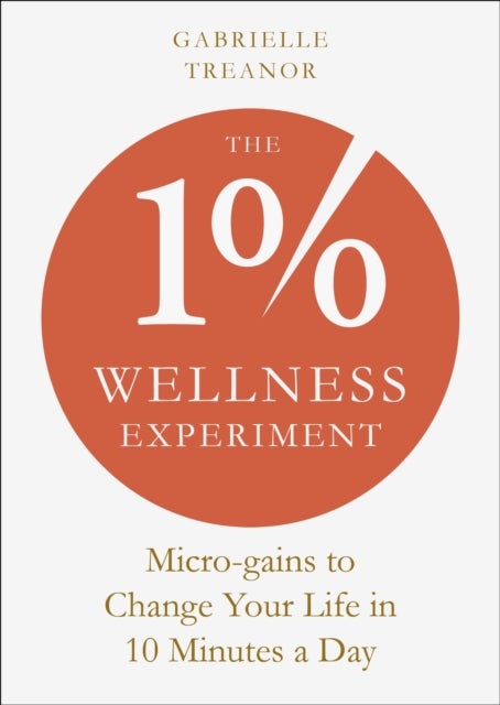 The 1% Wellness Experiment - Micro-gains to Change Your Life in 10 Minutes a Day