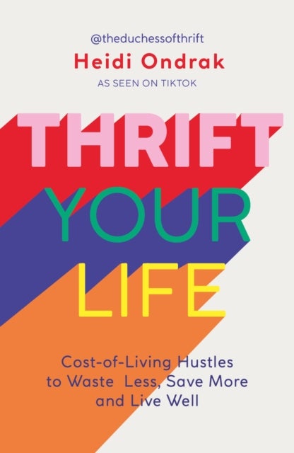 Thrift Your Life - Cost-of-Living Hustles to Waste Less, Save More and Live Well