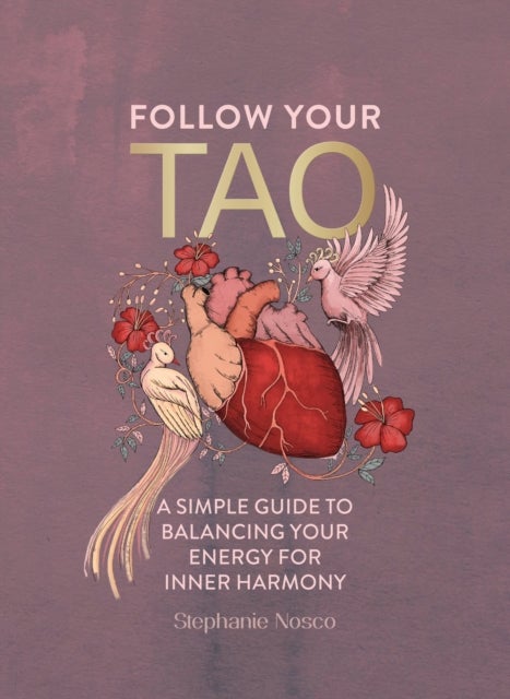 Follow Your Tao - A Simple Guide to Balancing Your Energy for Inner Harmony