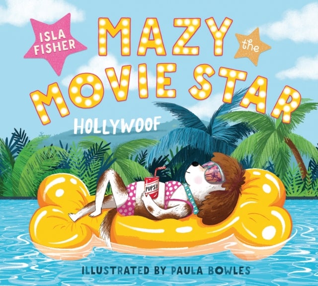 Mazy the Movie Star - The hilarious Dog-Tastic picture book from Hollywood star Isla Fisher