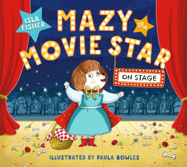 Mazy the Movie Star: On Stage - Mazy returns for a picture book adventure about overcoming fears from Hollywood star, Isla Fisher