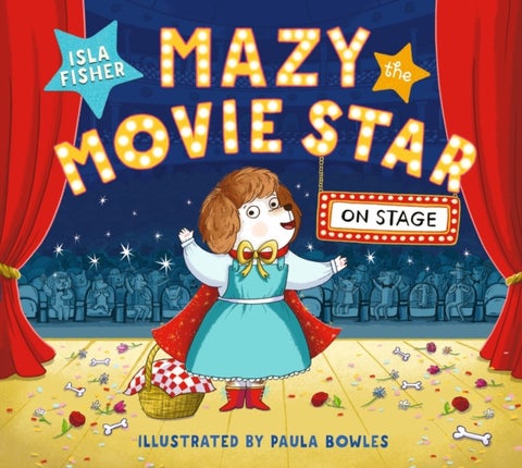 Mazy the Movie Star: On Stage - Mazy returns for a picture book adventure about overcoming fears from Hollywood star, Isla Fisher