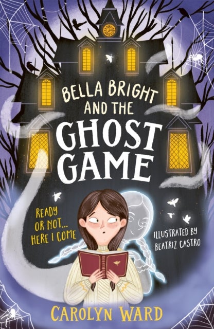 Bella Bright and the Ghost Game - A spectacularly spooky story!
