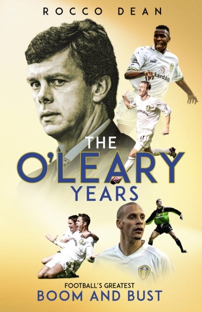 The O'Leary Years - Football's Greatest Boom and Bust