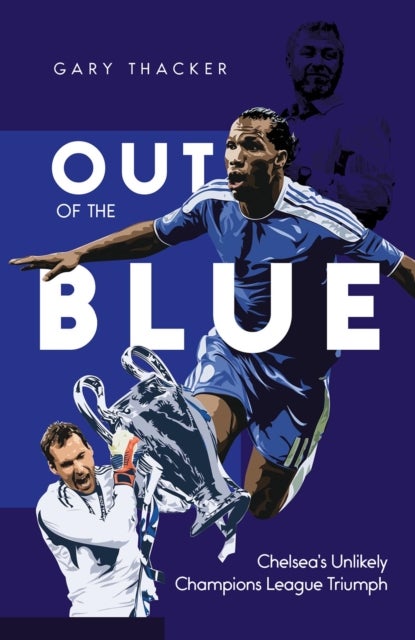 Out of the Blue - Chelsea's Unlikely Champions League Triumph