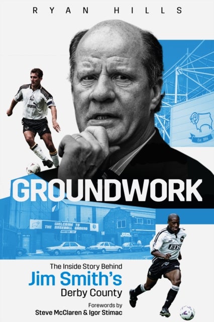 Groundwork - The Inside Story Behind Jim Smith's Derby County