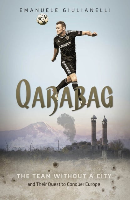 Qarabag - The Team without a City and Their Quest to Conquer Europe