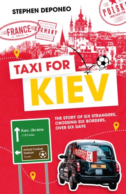 Taxi for Kiev - The Story of Six Strangers, Crossing Six Borders, Over Six Days