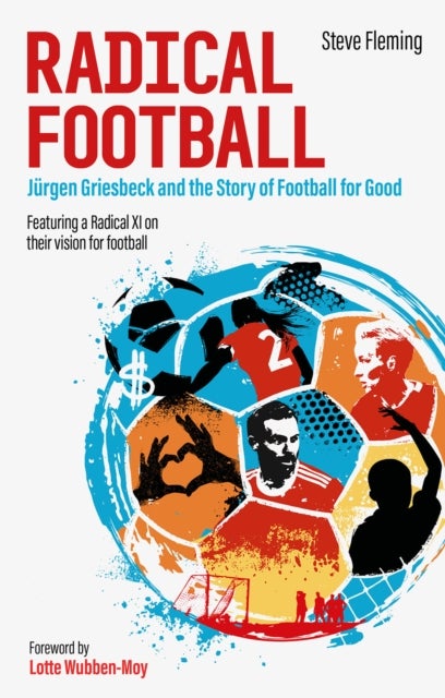 Radical Football - Jurgen Griesbeck and the Story of Football for Good