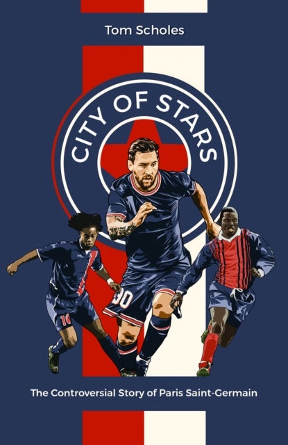 City of Stars - The Controversial Story of Paris Saint-Germain