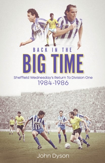 Back in the Big Time - Sheffield Wednesday's Return to Division One, 1984-86