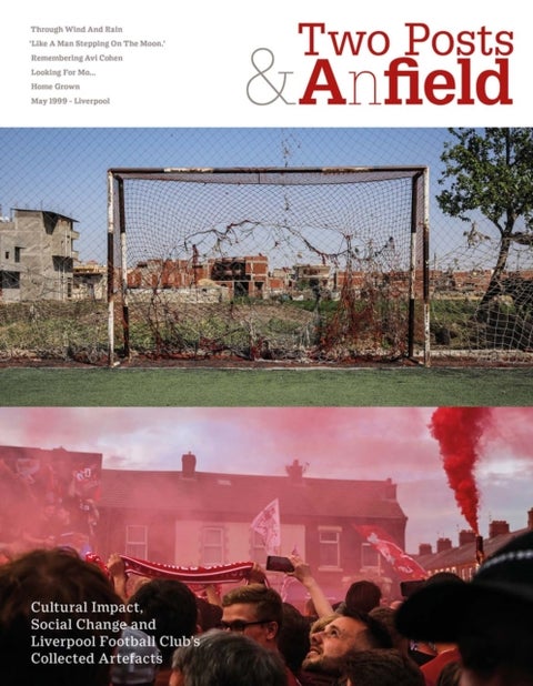 Two Posts and a Field - Cultural Impact, Social Change and Liverpool Football Club's Collected Artefacts
