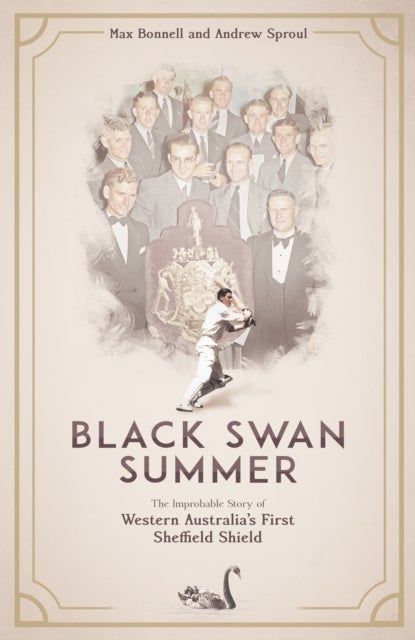 Black Swan Summer - The Improbable Story of Western Australia's First Sheffield Shield