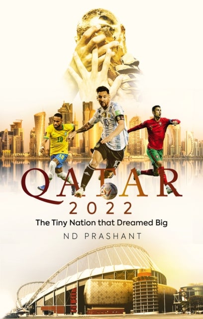 Qatar 2022 - The Tiny Nation That Dreamed Big