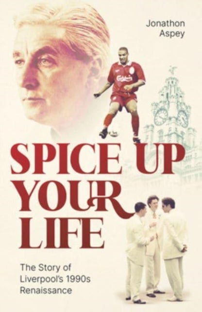 Spice Up Your Life - Liverpool, the 90's and Roy Evans