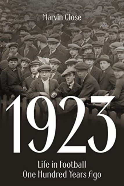 1923 - Life in Football One Hundred Years Ago
