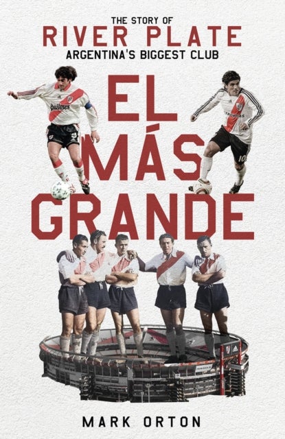 El Mas Grande - The Story of River Plate, Argentina's Biggest Club