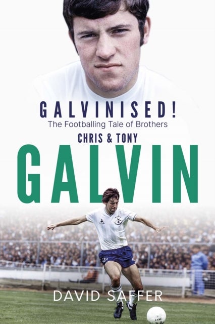 Galvinised - The Footballing Tale of Brothers Chris and Tony Galvin