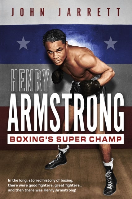 Henry Armstrong - Boxing's Super Champ