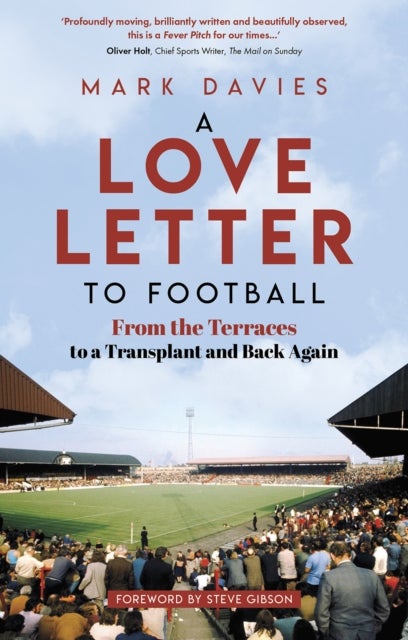 A Love Letter to Football - From the Terraces to a Transplant and Back Again