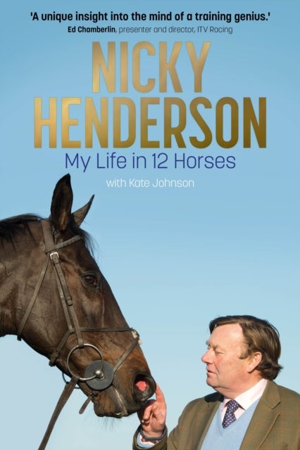 Nicky Henderson - My Life in 12 horses