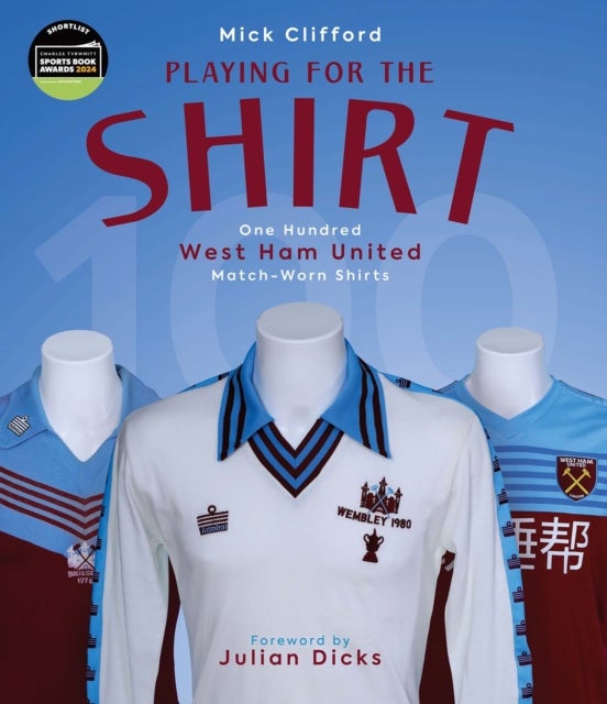 Playing for the Shirt - One Hundred West Ham United Match-Worn Shirts