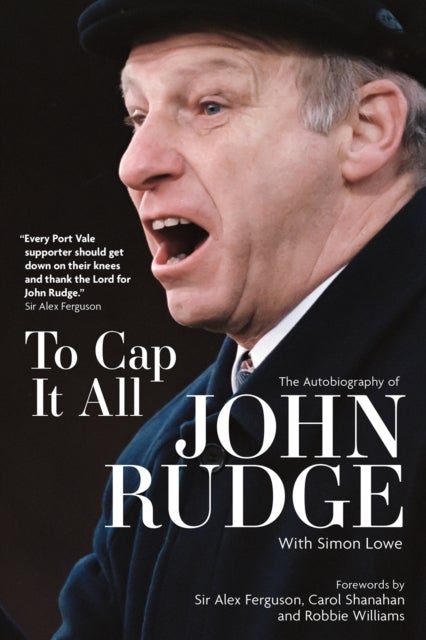 To Cap it All - The Autobiography of John Rudge