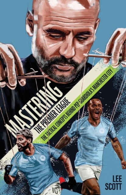 Mastering the Premier League - The Tactical Concepts behind Pep Guardiola's Manchester City
