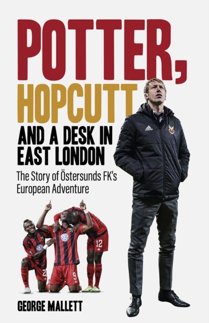 Potter, Hopcutt and a Desk in East London - The Story of Ostersunds FK's European Adventure